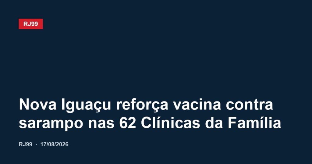 Nova Iguaçu reforça vacina contra sarampo nas 62 Clínicas da Família