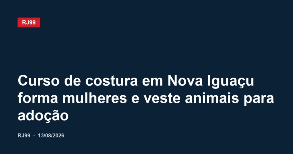 Curso de costura em Nova Iguaçu forma mulheres e veste animais para adoção