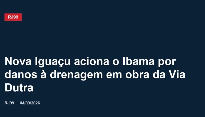 Nova Iguaçu aciona o Ibama por danos à drenagem em obra da Via Dutra