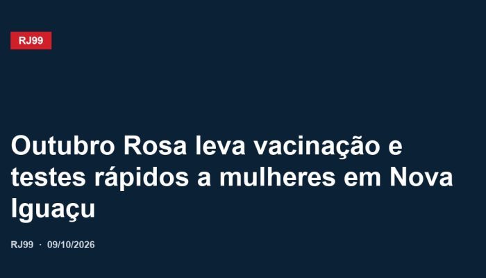 Outubro Rosa leva vacinação e testes rápidos a mulheres em Nova Iguaçu