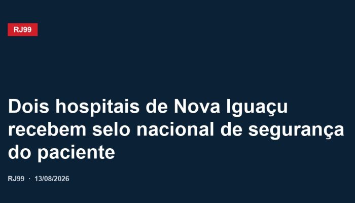 Dois hospitais de Nova Iguaçu recebem selo nacional de segurança do paciente